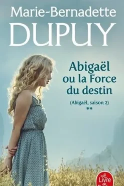 Abigaël Tome 2 : La force du destin, Marie-Bernadette Dupuy