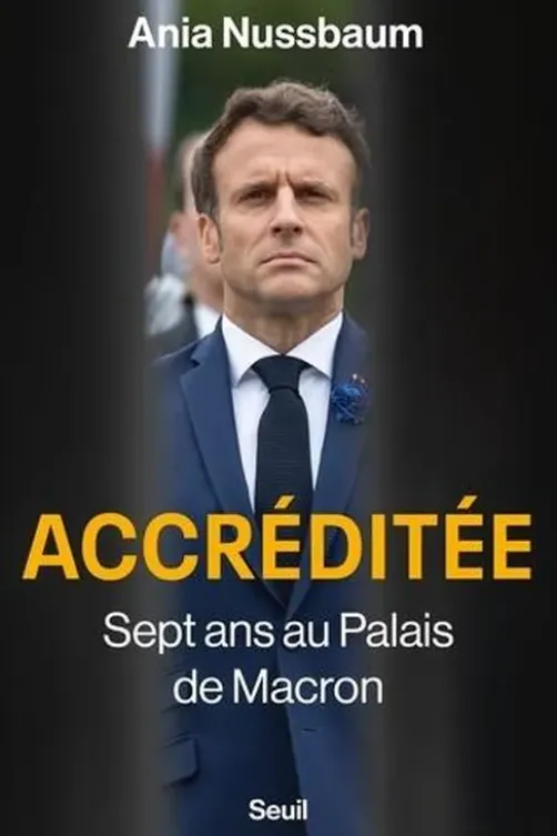 Accréditée. Sept ans au palais de Macron, Ania Nussbaum