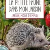 Accueillir la petite faune dans mon jardin, Noémie Vialard