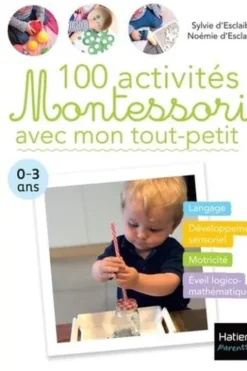 100 activités Montessori avec mon tout-petit. 0-3 ans, Sylvie d' Esclaibes