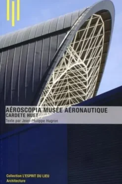 Aeroscopia Musée aéronautique. Cardete Huet, Jean-Philippe Hugron