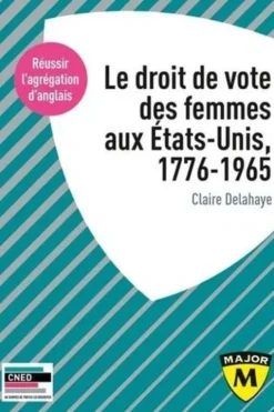 Agrégation anglais : Le droit de vote des femmes aux Etats-Unis, 1776-1965, Claire Delahaye