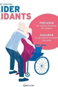 Aider les aidants. Prévenir les risques physiques des aidants, assurer la sécurité et le confort des aidés, Marc Ventura