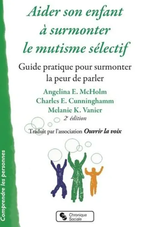 Aider son enfant à surmonter le mutisme sélectif. Guide pratique pour surmonter la peur de parler, 2e édition, Angela-E McHolm