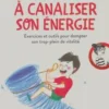 Aider votre enfant à canaliser son énergie, Stéphanie Couturier