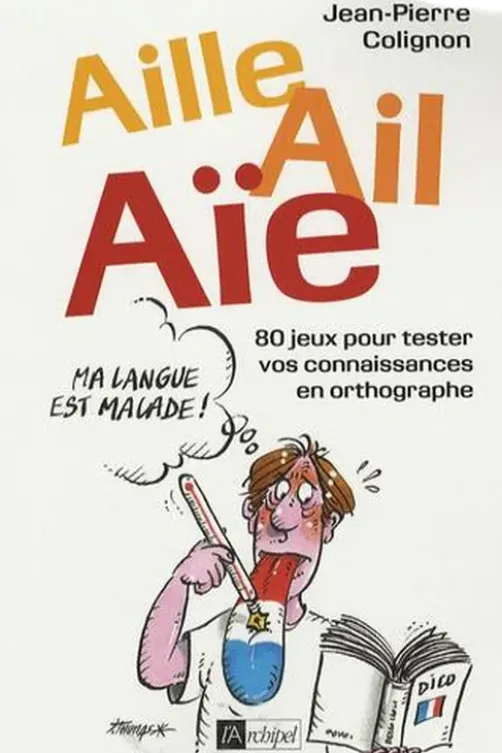 Aille, ail, aïe ! Ma langue est malade, Jean-Pierre Colignon