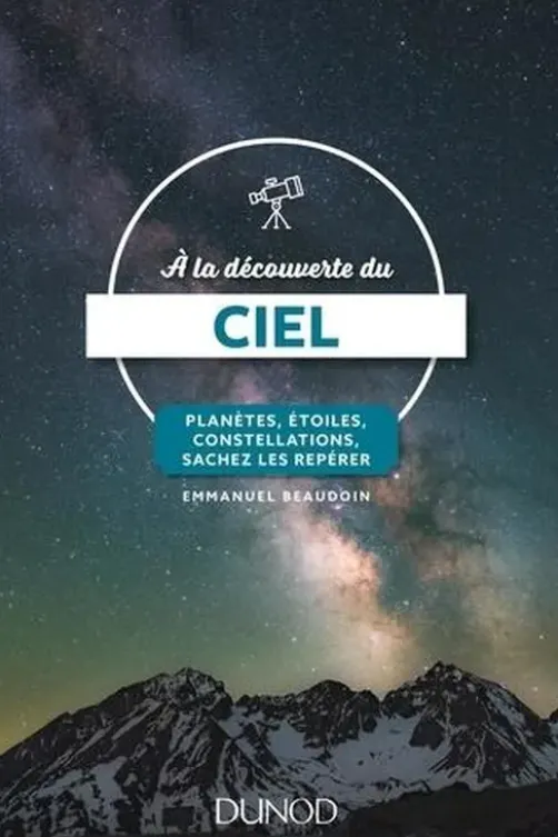 A la découverte du ciel. Planètes, étoiles, constellations, sachez les repérer, Emmanuel Beaudoin