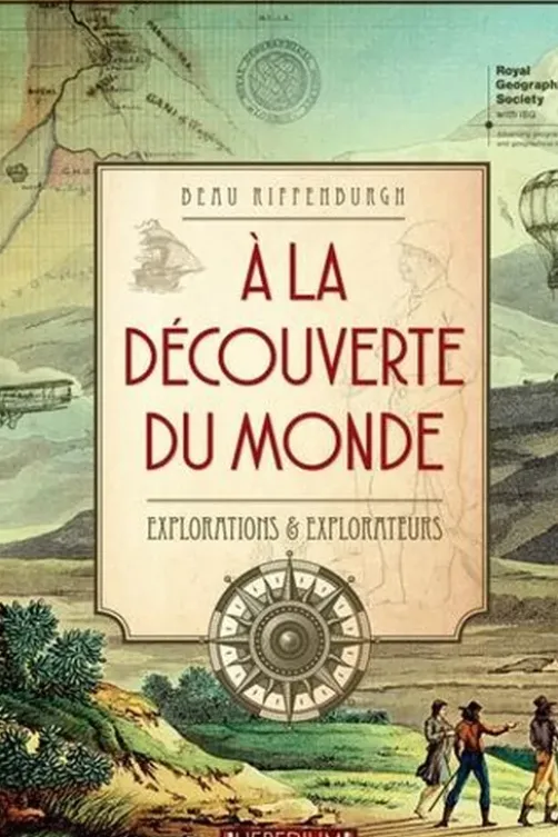 A la découverte du monde. Explorations & explorateurs, Beau Riffenburgh