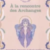 A la rencontre des Archanges. Invocations, messages et rituels angéliques pour déployer vos ailes, Sybil Gentil