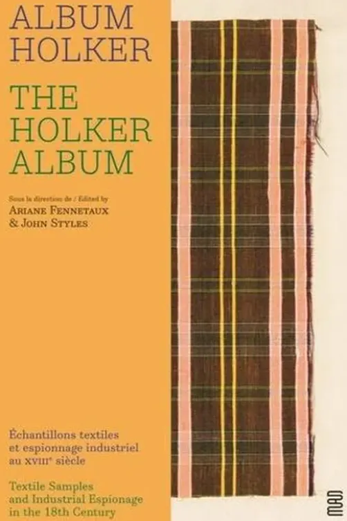 Album Holker. Echantillons textiles et espionnage industriel au XVIIIe siècle, Edition bilingue français-anglais, Ariane Fennetaux
