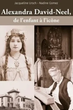 Alexandra David-Neel, de l'enfant à l'icône, Jacqueline Ursch