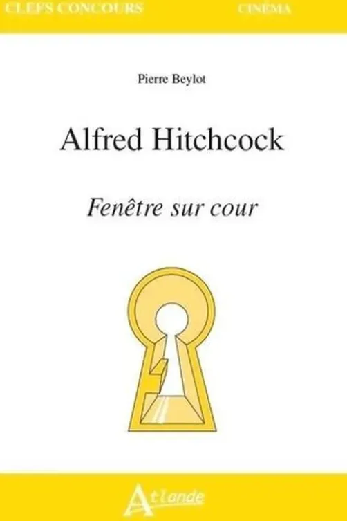 Alfred Hitchcock. Fenêtre sur cour, Pierre Beylot