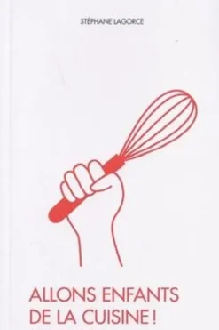 Allons enfants de la cuisine ! Histoires de fourneaux..., Stéphane Lagorce