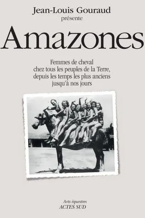 Amazones. Femmes de cheval chez tous les peuples de la terre, depuis les temps les plus anciens jusqu'à nos jours, Jean-Louis Gouraud