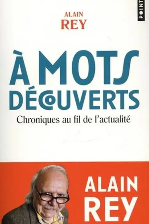 A mots découverts. Chroniques au fil de l'actualité, Alain Rey