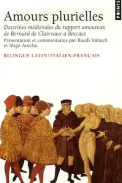Amours plurielles. Doctrines médiévales du rapport amoureux de Bernard de Clairvaux à Boccace, Edition bilingue latin/italien-français, Ruedi Imbach