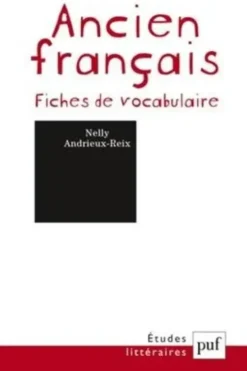 Ancien français. Fiches de vocabulaire, 9e édition, Nelly Andrieux-Reix