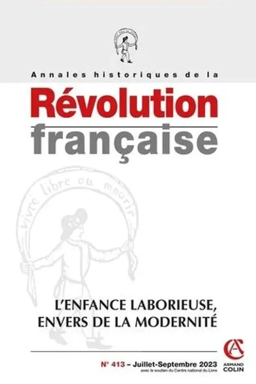 Annales historiques de la Révolution française N° 413, juillet-septembre 2023 : L'enfance laborieuse, envers de la modernité, Maxime Kaci