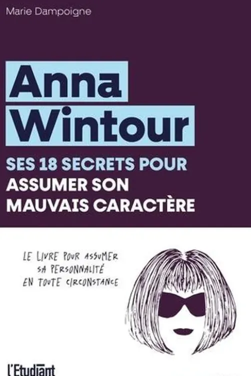 Anna Wintour. Ses 18 secrets pour assumer son mauvais caractère, Marie Dampoigne
