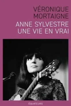 Anne Sylvestre, une vie en vrai, Véronique Mortaigne