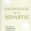 Anthologie de la répartie. Les 1 000 meilleures répliques, Julien Colliat