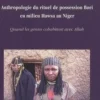 Anthropologie du rituel de possession Bori en milieu Hawsa au Niger. Quand les génies cohabitent avec Allah, Michela Pasian