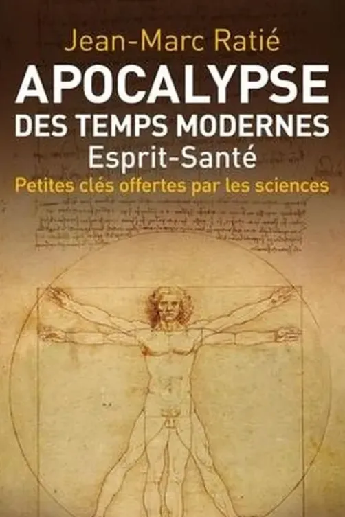 Apocalypse des temps modernes. Esprit-santé, Petites clés offertes par les sciences, Jean-Marc Ratié