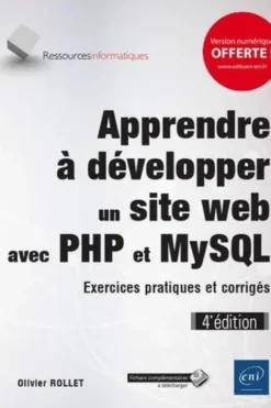 Apprendre à développer un site web avec PHP et MySQL. Exercices pratiques et corrigés, 4e édition, Olivier Rollet