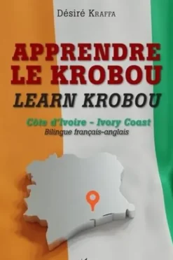 Apprendre le krobou - Learn krobou. Côte d'Ivoire - Ivory Coast, Edition bilingue français-anglais, Désiré Kraffa