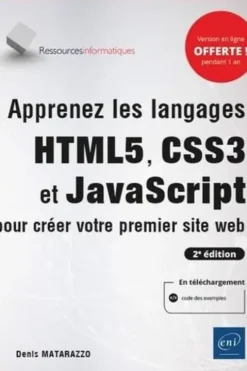 Apprenez les langages HTML5, CSS3 et JavaScript pour créer votre premier site web. 2e édition, Denis Matarazzo