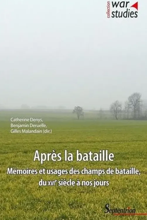 Après la bataille. Mémoires et usages des champs de bataille, du XVIe siècle à nos jours, Catherine Denys