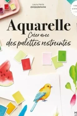 Aquarelle. Créer avec des palettes restreintes, Laura Merle