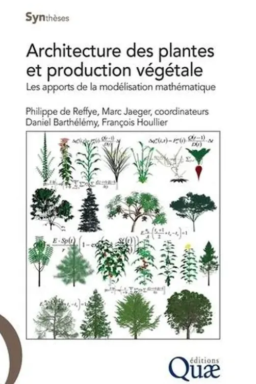 Architecture des plantes et production végétale. Les apports de la modélisation mathématique, Philippe de Reffye