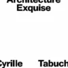 Architecture Exquise. Cyrille Tabuchi, Eric Tourneboeuf, Patrick Weiner, Building Books