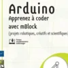 Arduino. Apprenez à coder avec mBlock (projets robotiques, créatifs et scientifiques), Dominique Mollard