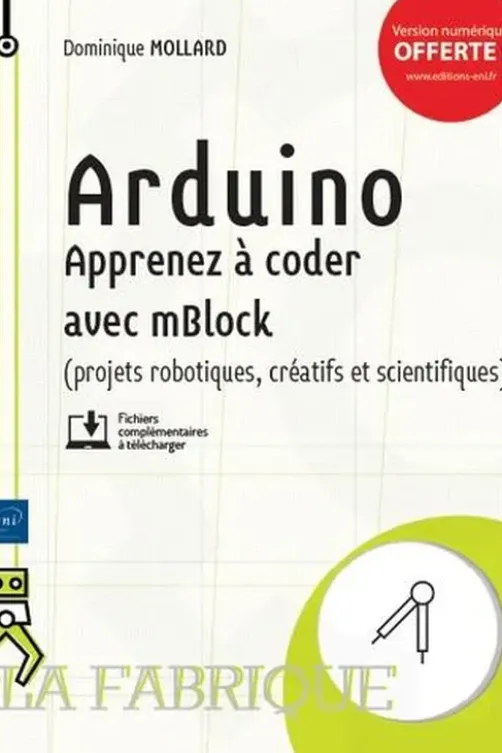Arduino. Apprenez à coder avec mBlock (projets robotiques, créatifs et scientifiques), Dominique Mollard