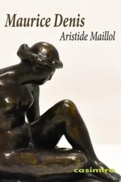 Aristide Maillol. Classique, primitif, moderne, Maurice Denis