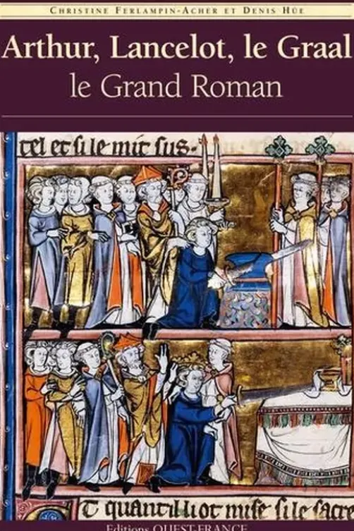 Arthur, Lancelot, le Graal. Le Grand Roman, Christine Ferlampin-Acher