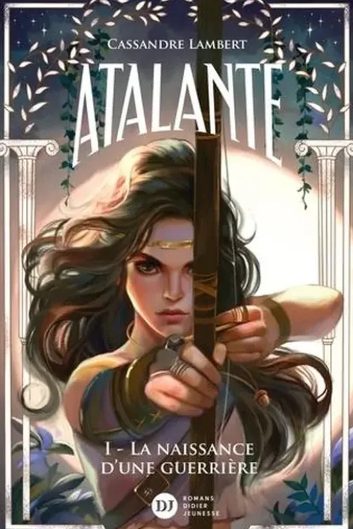 Atalante Tome 1 : La naissance d'une guerrière, Cassandre Lambert