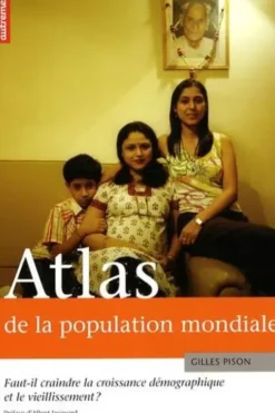 Atlas de la population mondiale. Faut-il craindre la croissance démographique et le vieillissement ?, Gilles Pison