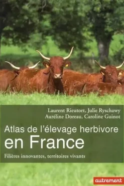 Atlas de l'élevage herbivore en France. Filières innovantes, territoires vivants, Laurent Rieutort