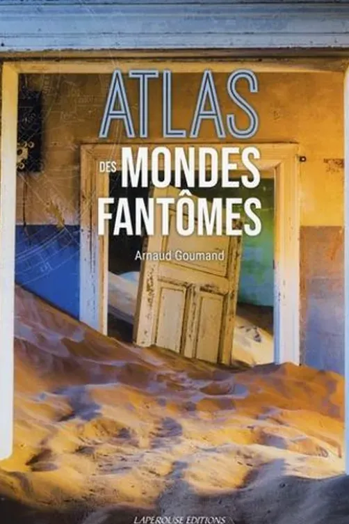 Atlas des mondes fantômes, Arnaud Goumand