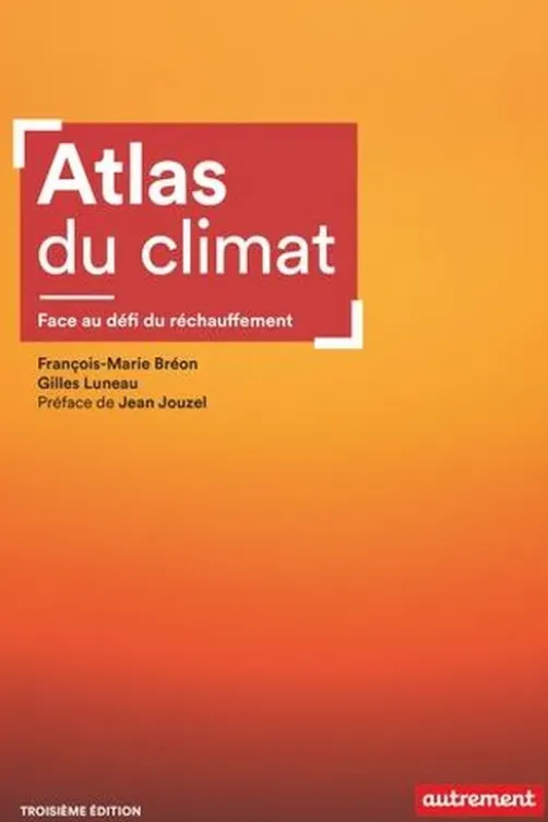 Atlas du climat. Face au défi du réchauffement, 3e édition, Gilles Luneau