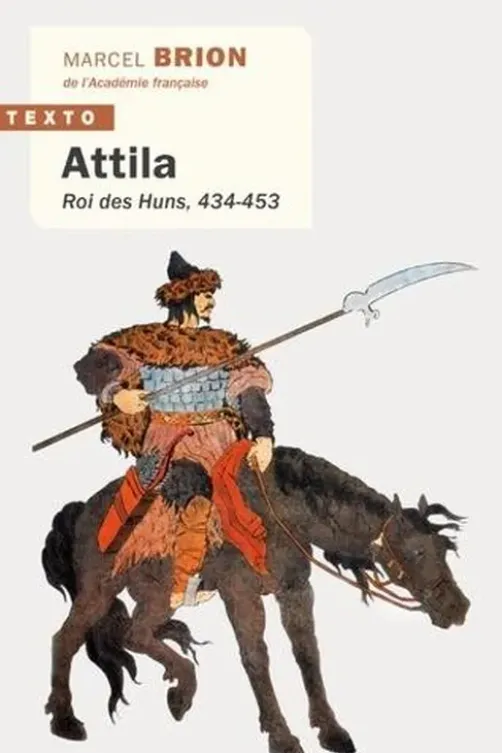 Attila. Roi des Huns, 434-453, Marcel Brion