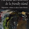 Au coeur des ténèbres de la "friendly island". Migrations, culture et sida à Saint-Martin, Catherine Benoît