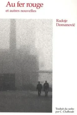 Au fer rouge. Et autres nouvelles, Radoje Domanovic