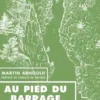 Au pied du barrage. La lutte oubliée pour la Loire sauvage, Martin Arnould