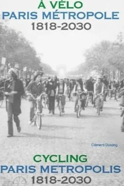 A vélo Paris Métropole 1818-2030. Edition bilingue français-anglais, Clément Dusong