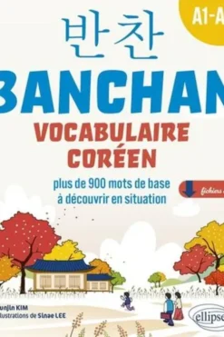 Banchan Vocabulaire coréenA1-A2. Plus de 900 mots de base à découvrir en situation, avec fichiers audio, Eunjin Kim
