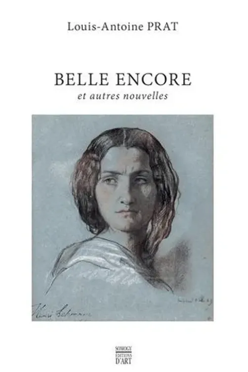 Belle encore, et autres nouvelles, Louis-Antoine Prat